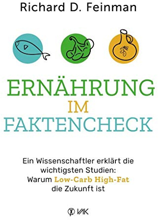 Ernährung im Faktencheck: Ein Wissenschaftler erklärt die wichtigsten Studien: Warum Low-Carb High-Fat die Zukunft ist