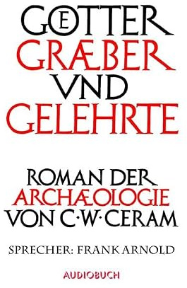 Götter, Gräber und Gelehrte (Sonderedition): Roman der Archäologie. Ungekürzte Lesung
