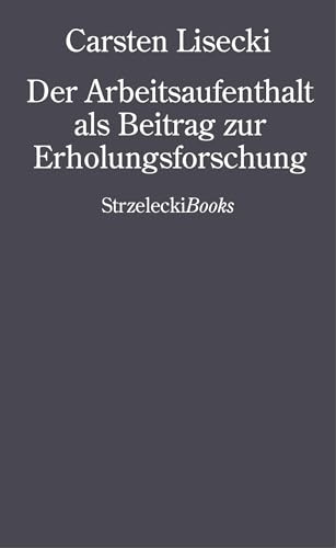 Carsten Lisecki: Der Arbeitsaufenthalt als Beitrag zur Erholungsforschung