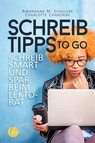 Schreibtipps to go: Schreib smart und spar beim Lektorat - der Schreibratgeber für die Hosentasche