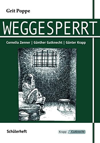 Weggesperrt – Grit Poppe – Schülerarbeitsheft: Lernmittel, Arbeitsheft, Interpretation, Heft (Sekundarstufe I: Literatur im Unterricht)