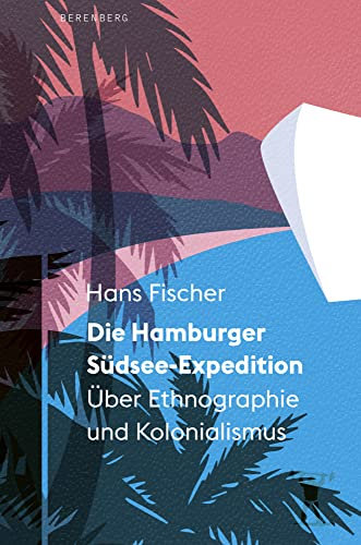 Die Hamburger Südsee-Expedition: Über Ethnographie und Kolonialismus