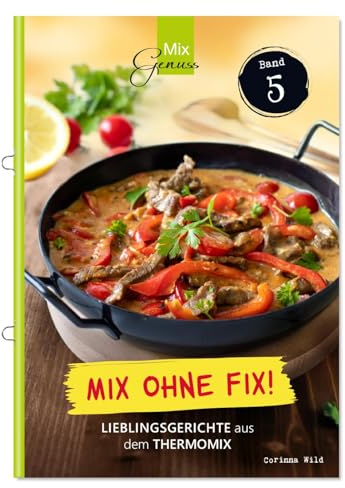 Mix ohne Fix - BAND 5!: Lieblingsgerichte aus dem Thermomix