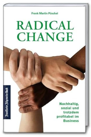 Radical Change. Nachhaltig, sozial und trotzdem profitabel im Business. Mit dem neuen Wirtschaftskonzept TRI-MONY gelingt Fair Business für alle. Es ist Zeit für Corporate Social Responsibility!