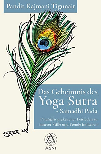 Das Geheimnis des Yoga Sutra - Samadhi Pada: Patañjalis praktischer Leitfaden zu innerer Stille und Freude im Leben