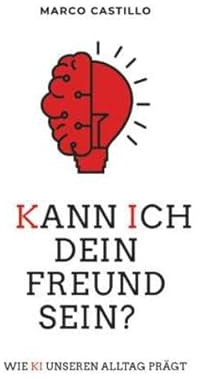 Kann ich dein Freund sein?: Wie KI unseren Alltag prägt