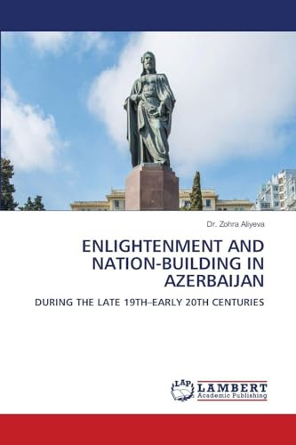 ENLIGHTENMENT AND NATION-BUILDING IN AZERBAIJAN: DURING THE LATE 19TH-EARLY 20TH CENTURIES