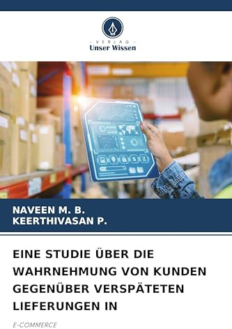 EINE STUDIE ÜBER DIE WAHRNEHMUNG VON KUNDEN GEGENÜBER VERSPÄTETEN LIEFERUNGEN IN: E-COMMERCE