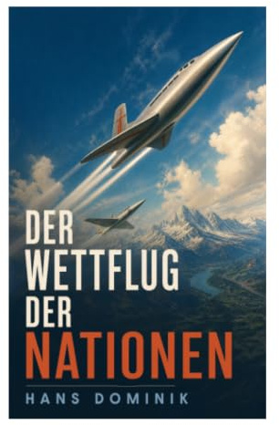 Der Wettflug der Nationen (Science-Fiction-Klassiker): Technikabenteuer um frühe Luftfahrt, Erfindergeist und Rivalität im Maschinenzeitalter