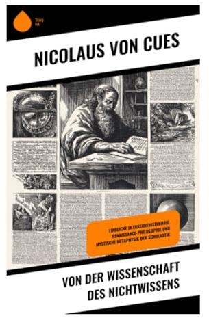 Von der Wissenschaft des Nichtwissens: Gelehrte Demut, Gotteserkenntnis und die Grenzen der Vernunft in Renaissancephilosophie und Mystik