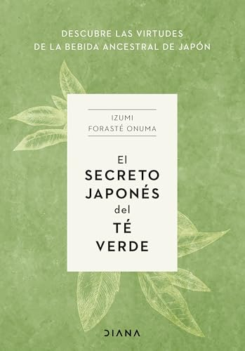 El secreto japonés del té verde: Descubre las virtudes de la bebida ancestral de Japón (Salud natural)