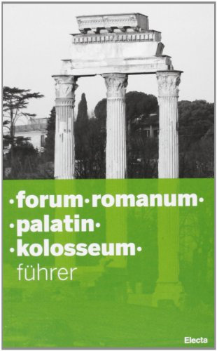 Forum Romanum. Palatin. Kolosseum. Ediz. illustrata (Soprintendenza archeologica di Roma)