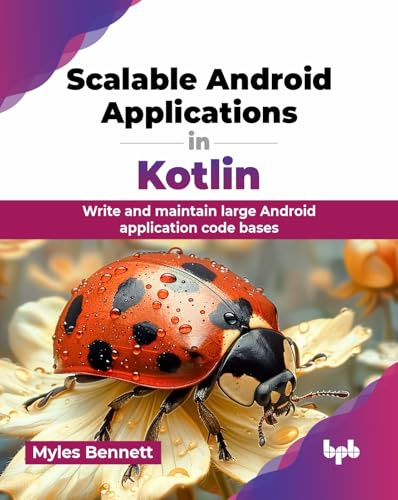 Scalable Android Applications in Kotlin: Write and maintain large Android application code bases (English Edition)
