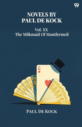 Novels by Paul De Kock Vol. XX The Milkmaid Of Montfermeil