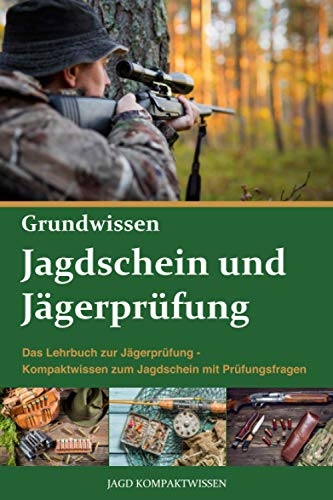 Jagdschein und Jägerprüfung Grundwissen: Das Lehrbuch zur Jägerprüfung - Kompaktwissen zum Jagdschein mit Prüfungsfragen