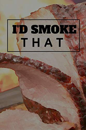 I'd Smoke That: Do It Yourself Interactive Cookbook For The Barbecue Expert.