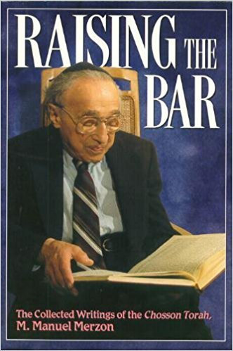 Raising the Bar: The Collected Writings of the Chosson Torah, M. Manuel Merzon
