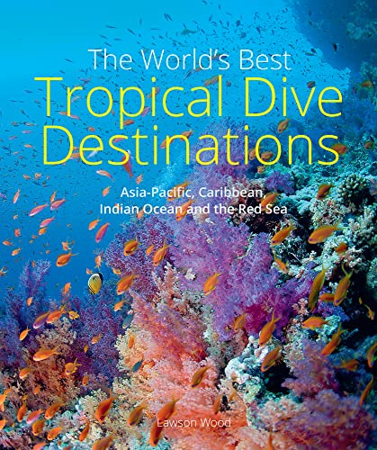 The World's Best Tropical Dive Destinations (3rd): Asia-Pacific, Caribbean, Indian Ocean and the Red Sea