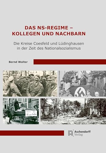 Das NS-Regime - Kollegen und Nachbarn: Die Kreise Coesfeld und Lüdinghausen in der Zeit des Nationalsozialismus