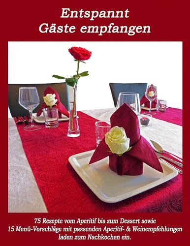Entspannt Gäste empfangen: Rezepte vom Aperitif bis zum Dessert