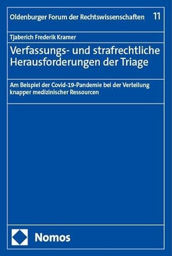Verfassungs- und strafrechtliche Herausforderungen der Triage: Am Beispiel der Covid-19-Pandemie bei der Verteilung knapper medizinischer Ressourcen (Oldenburger Forum der Rechtswissenschaften)