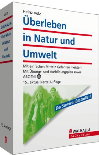 Überleben in Natur und Umwelt: Mit einfachen Mitteln Gefahren meistern; Mit Übungs- und Ausbildungsplan sowie ABC-Teil