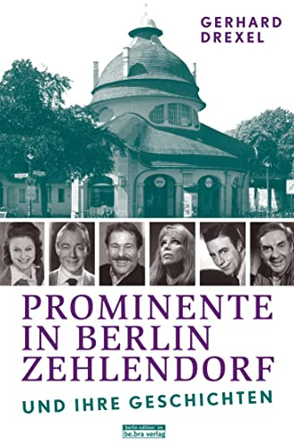 Prominente in Berlin-Zehlendorf und ihre Geschichten: Mit Nikolassee, Wannsee, Schwanenwerder