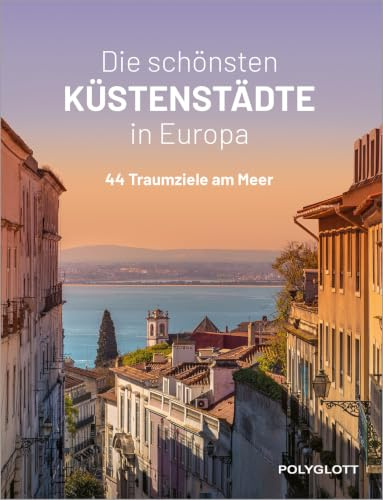 Die schönsten Küstenstädte in Europa: 44 traumhafte Ziele am Meer