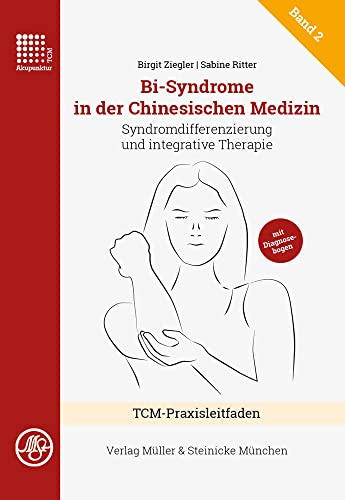 Bi-Syndrome in der Chinesischen Medizin: Syndromdifferenzierung und integrative Therapie (Praxisreihe Traditionelle Chinesische Medizin)