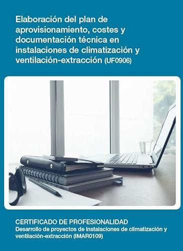Elaboración del plan de aprovisionamiento, costes y documentación técnica en instalaciones de climatización y ventilación-extracción (UF0906) (SIN COLECCION)