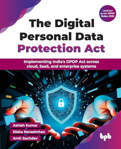 The Digital Personal Data Protection Act: Implementing India's DPDP Act across cloud, SaaS, and enterprise systems (English Edition)
