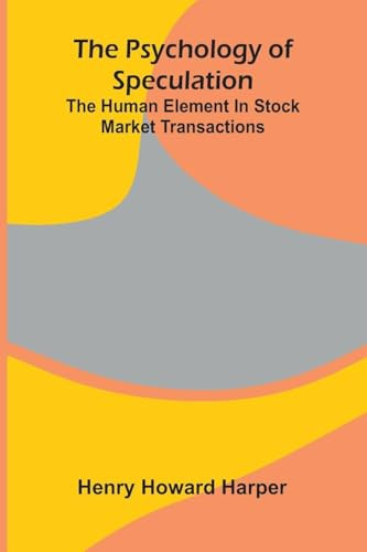 The Psychology Of Speculation: The Human Element In Stock Market Transactions
