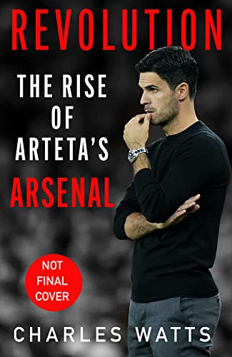Revolution: The new sports biography revealing the incredible true story of Mikel Arteta’s success at Arsenal football club