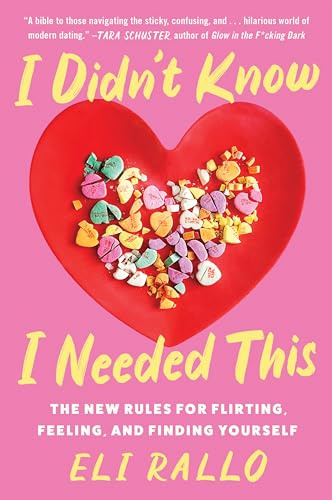 I Didn't Know I Needed This: The New Rules for Flirting, Feeling, and Finding Yourself―An Unfiltered Relationship Manual with Candid Insights, Embrace the Chaos of Modern Dating