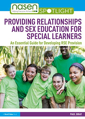 Providing Relationships and Sex Education for Special Learners: An Essential Guide for Developing RSE Provision (nasen spotlight)