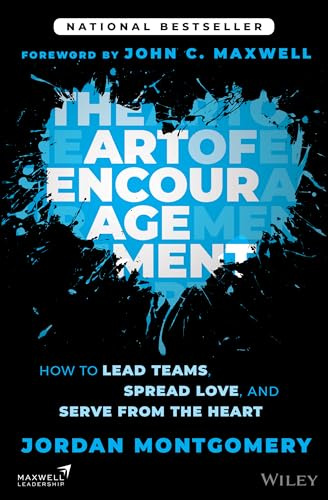 The Art of Encouragement: How to Lead Teams, Spread Love, and Serve from the Heart
