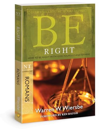 Be Right - Romans: How to Be Right with God, Yourself, and Others (Be; NT commentary)