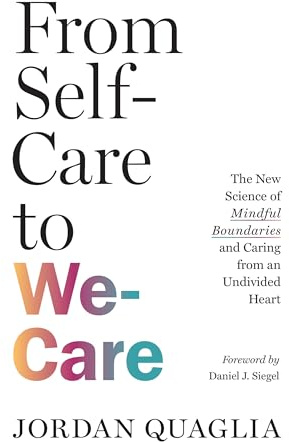 From Self-Care to We-Care: The New Science of Mindful Boundaries and Caring from an Undivided Heart