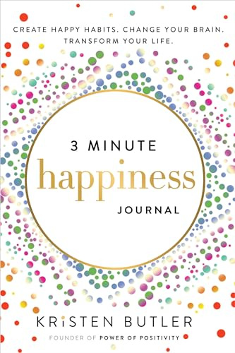 3 Minute Happiness Journal: Create Happy Habits. Change Your Brain. Transform Your Life.