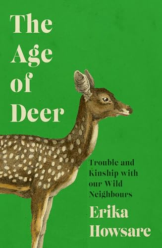 The Age of Deer: Trouble and Kinship with our Wild Neighbours