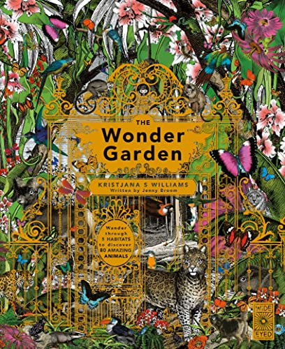 The Wonder Garden: Wander through the world's wildest habitats and discover more than 80 amazing animals (Wild Realms)