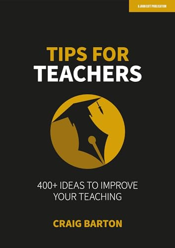Tips for Teachers: 400+ ideas to improve your teaching: Hodder Education Group