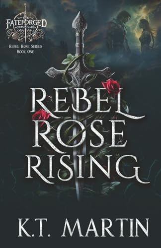 Rebel Rose Rising: An Enemies-to-Lovers Epic Romantasy