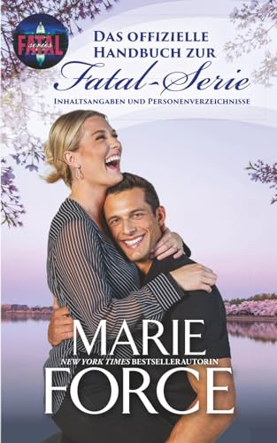Das offizielle Handbuch zur Fatal-Serie von Marie Force: Inhaltsangaben und Personenverzeichnisse