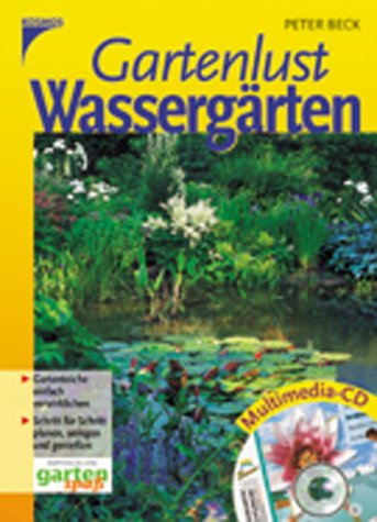 Gartenlust Wassergärten. Gartenteiche einfach verwirklichen. Schritt für Schritt planen, anlegen und geniessen