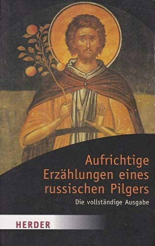 Aufrichtige Erzählungen eines russischen Pilgers: Die vollständige Ausgabe (HERDER spektrum)