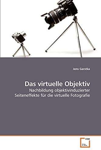 Das virtuelle Objektiv: Nachbildung objektivinduzierter Seiteneffekte für die virtuelle Fotografie