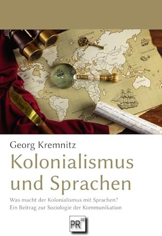 Kolonialismus und Sprachen: Was macht der Kolonialismus mit Sprachen? Ein Beitrag zur Soziologie der Kommunikation