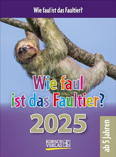 Wie faul ist das Faultier? 2025: Tages-Abreisskalender für Kinder mit Rätseln, Spiel und Witz I Aufstellbar I 12 x 16 cm