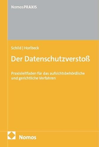 Der Datenschutzverstoß: Praxisleitfaden für das aufsichtsbehördliche und gerichtliche Verfahren